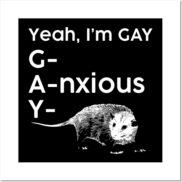 Yeah, I'm GAY - Anxious Opossum Wall Art by giovanniiiii